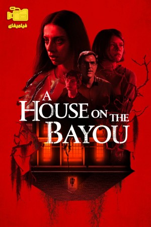 دانلود فیلم خانه‌ای بر خلیج رودخانه A House on the Bayou 2021